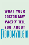 What Your Doctor May Not Tell You About(TM) Fibromyalgia